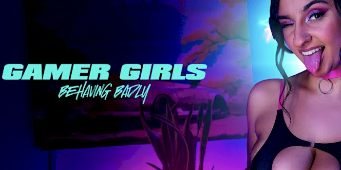 Poster of a gamer girl sticking her tongue out on the right with the text GAMER GIRLS BEHAVING BADLY on the right